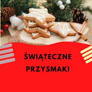 ŚWIĄTECZNE PRZYSMAKI